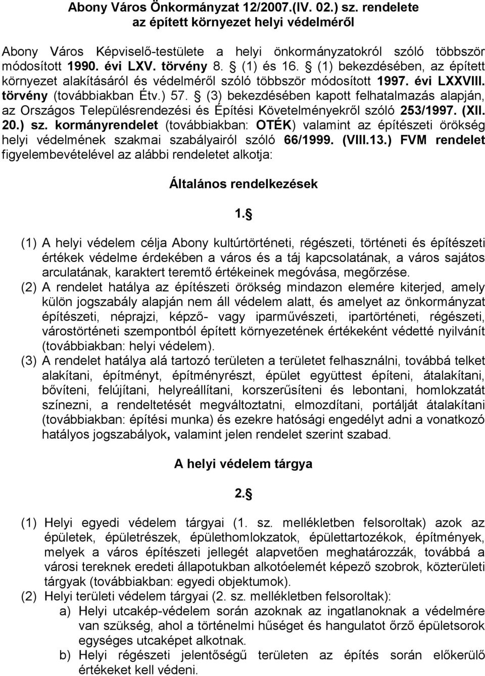 (3) bekezdésében kapott felhatalmazás alapján, az Országos Településrendezési és Építési Követelményekről szóló 253/1997. (XII. 20.) sz.