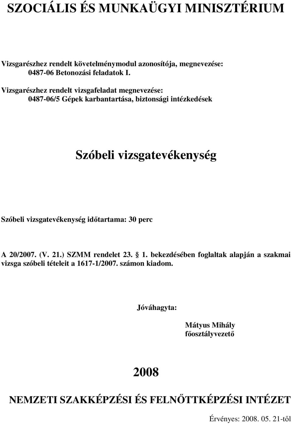 vizsgatevékenység idtartama: 30 perc A 20/2007. (V. 21.) SZMM rendelet 23. 1.