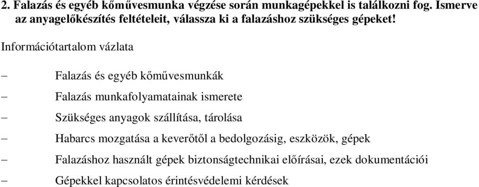 Információtartalom vázlata Falazás és egyéb kvesmunkák Falazás munkafolyamatainak ismerete Szükséges anyagok