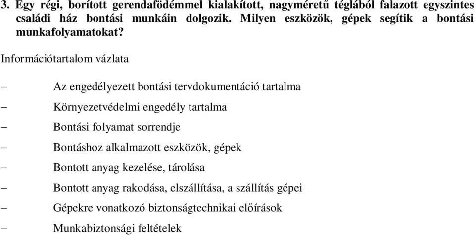 Információtartalom vázlata Az engedélyezett bontási tervdokumentáció tartalma Környezetvédelmi engedély tartalma Bontási folyamat