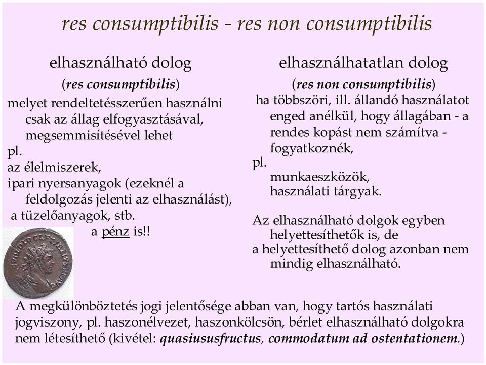 állandó használatot enged anélkül, hogy állagában - a rendes kopást nem számítva fogyatkoznék, pl. munkaeszközök, használati tárgyak.