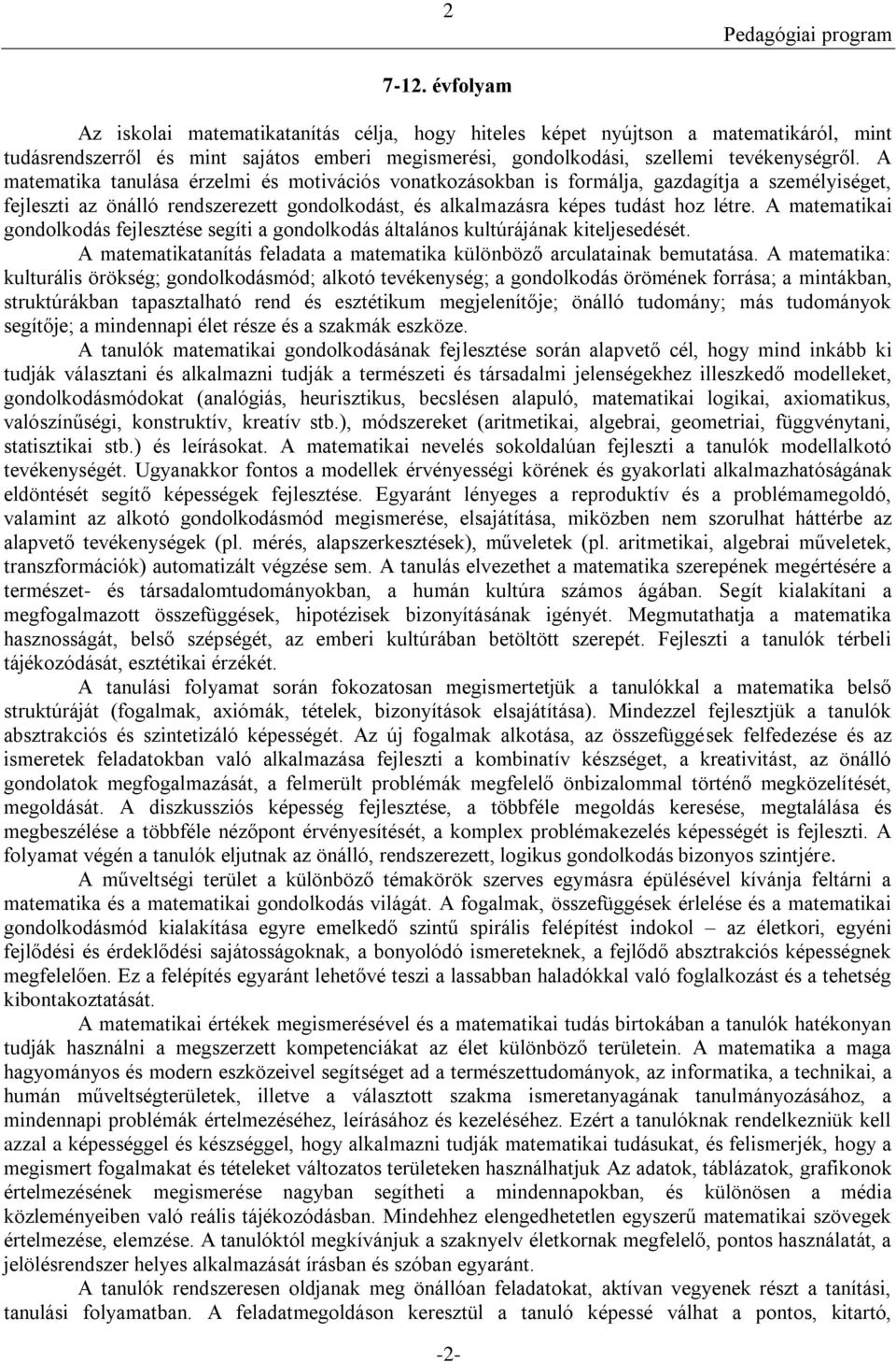 A matematikai gondolkodás fejlesztése segíti a gondolkodás általános kultúrájának kiteljesedését. A matematikatanítás feladata a matematika különböző arculatainak bemutatása.