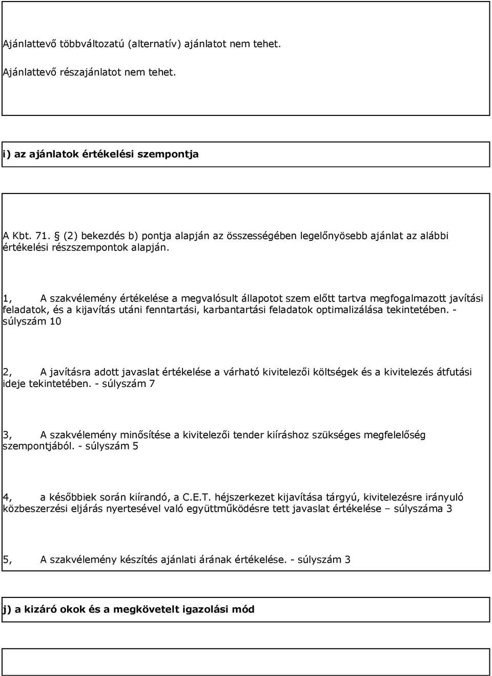 1, A szakvélemény értékelése a megvalósult állapotot szem előtt tartva megfogalmazott javítási feladatok, és a kijavítás utáni fenntartási, karbantartási feladatok optimalizálása tekintetében.