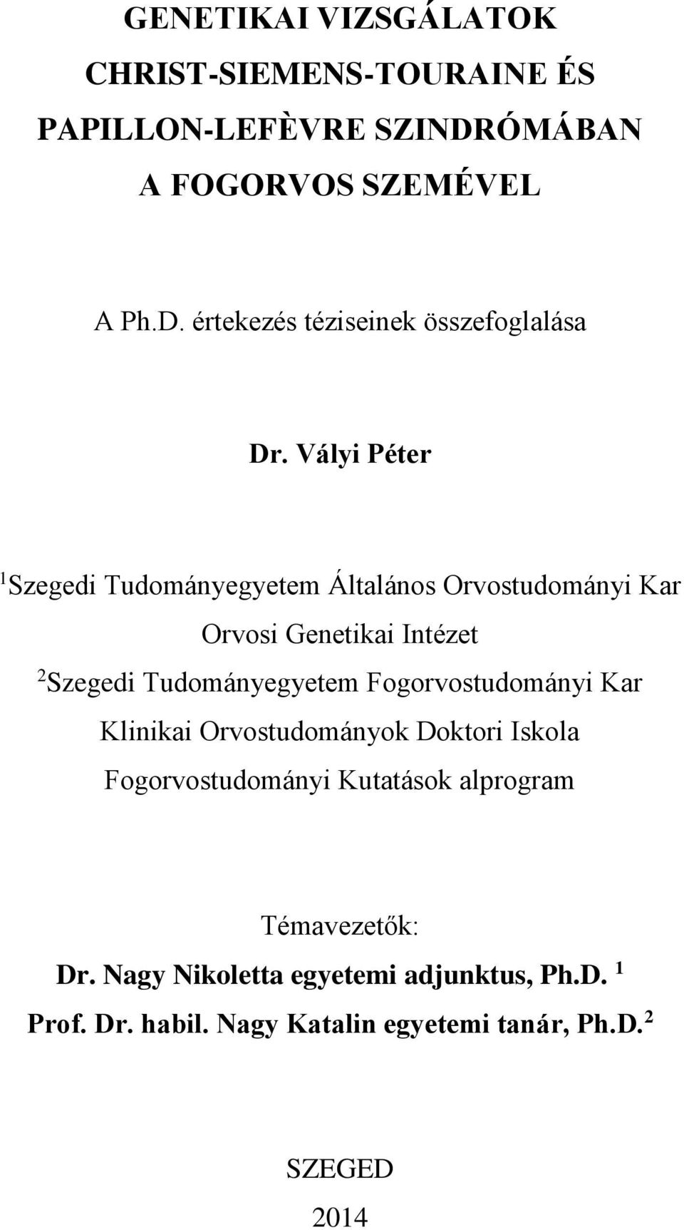 Fogorvostudományi Kar Klinikai Orvostudományok Doktori Iskola Fogorvostudományi Kutatások alprogram Témavezetők: Dr.