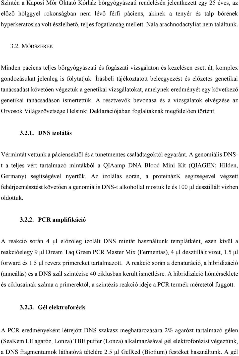 MÓDSZEREK Minden páciens teljes bőrgyógyászati és fogászati vizsgálaton és kezelésen esett át, komplex gondozásukat jelenleg is folytatjuk.