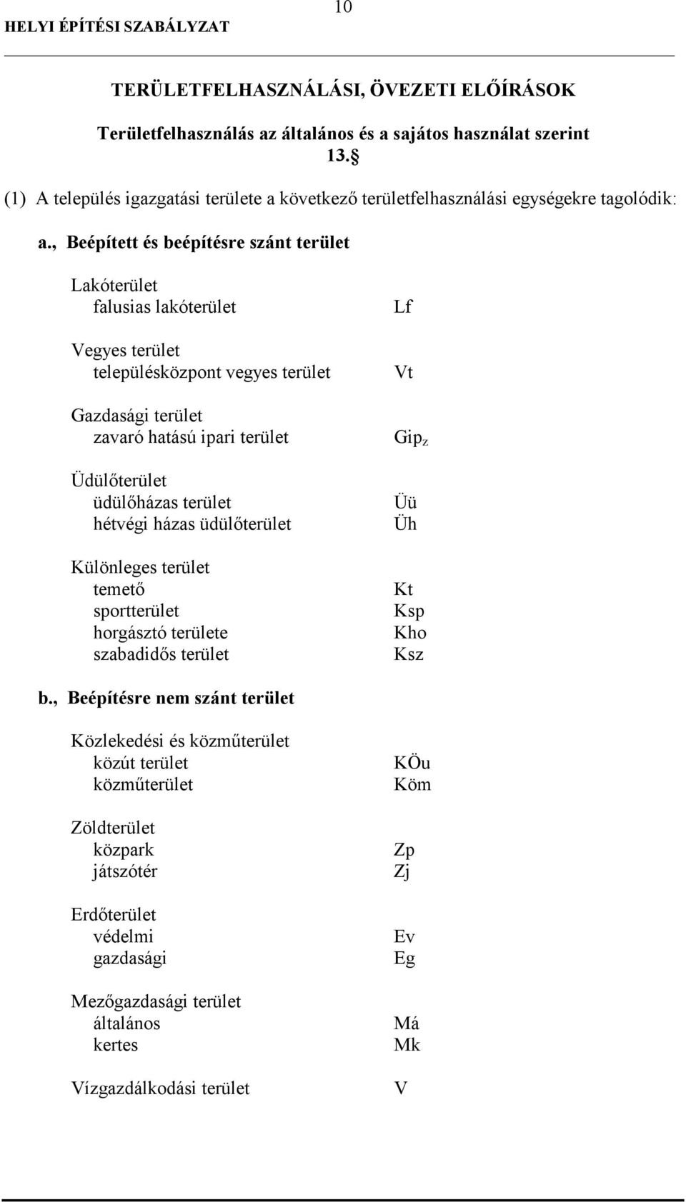 , Beépített és beépítésre szánt terület Lakóterület falusias lakóterület Vegyes terület településközpont vegyes terület Gazdasági terület zavaró hatású ipari terület Üdülıterület üdülıházas