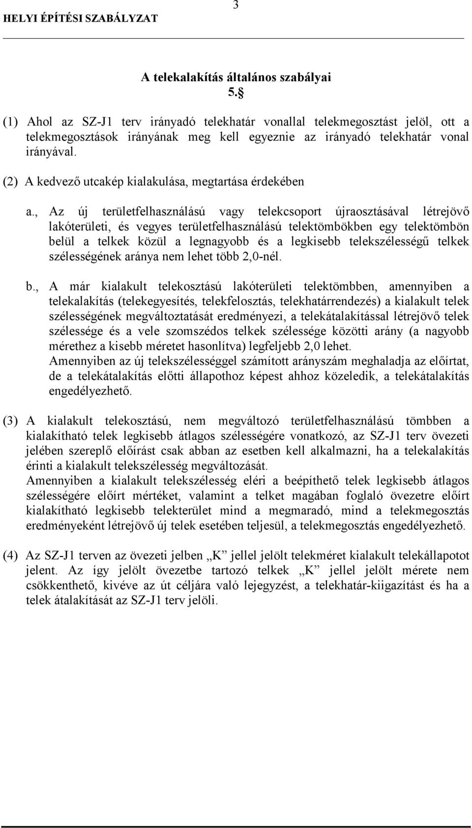 (2) A kedvezı utcakép kialakulása, megtartása érdekében a.