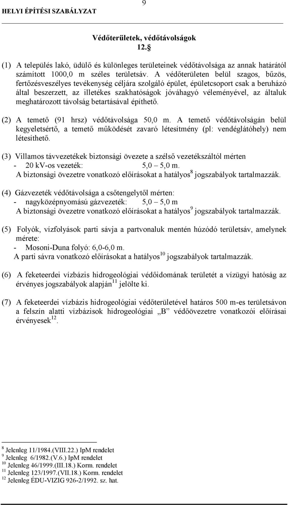 általuk meghatározott távolság betartásával építhetı. (2) A temetı (91 hrsz) védıtávolsága 50,0 m.