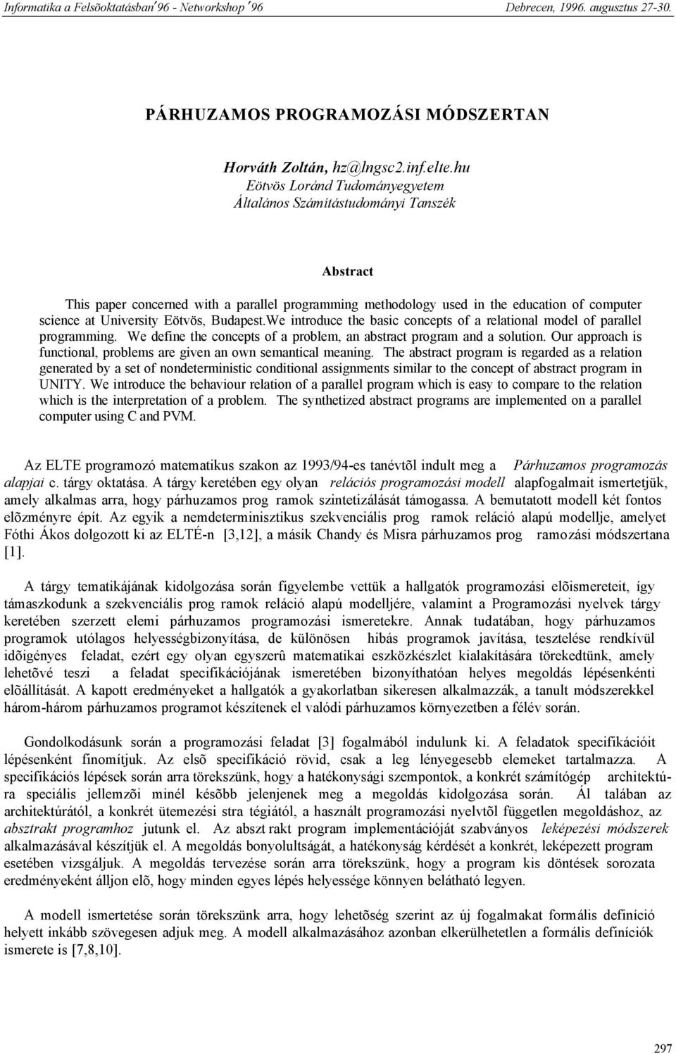 Eötvös, Budapest.We introduce the basic concepts of a relational model of parallel programming. We define the concepts of a problem, an abstract program and a solution.