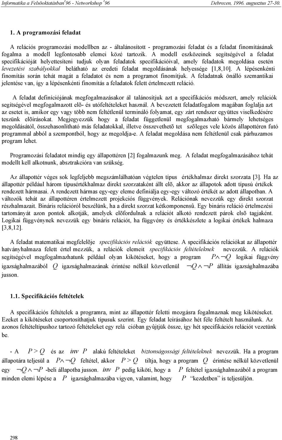 feladat megoldásának helyessége [1,8,10]. A lépésenkénti finomítás során tehát magát a feladatot és nem a programot finomítjuk.