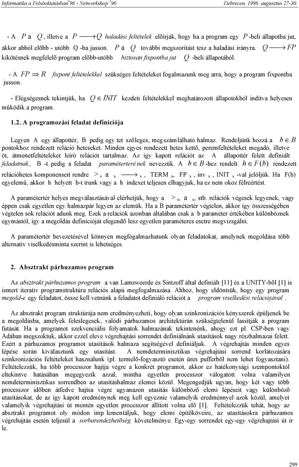 - Elégségesnek tekintjük, ha Q INIT kezdeti feltételekkel meghatározott állapotokból indítva helyesen mûködik a program. 1.2.