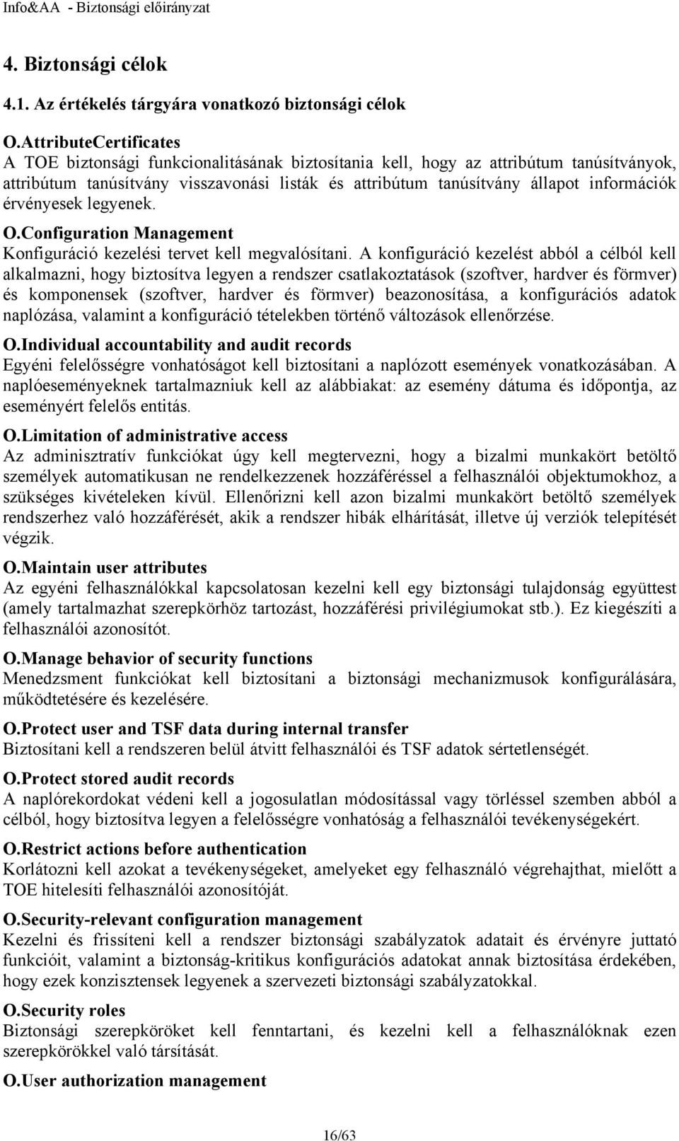 érvényesek legyenek. O.Configuration Management Konfiguráció kezelési tervet kell megvalósítani.