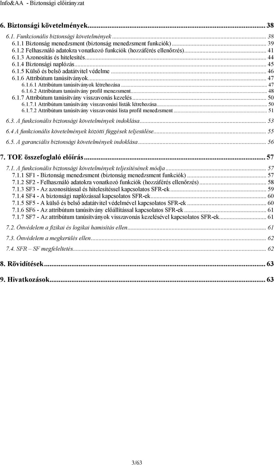 .. 47 6.1.6.2 Attribútum tanúsítvány profil menezsment... 48 6.1.7 Attribútum tanúsítvány visszavonás kezelés... 50 6.1.7.1 Attribútum tanúsítvány visszavonási listák létrehozása... 50 6.1.7.2 Attribútum tanúsítvány visszavonási lista profil menedzsment.