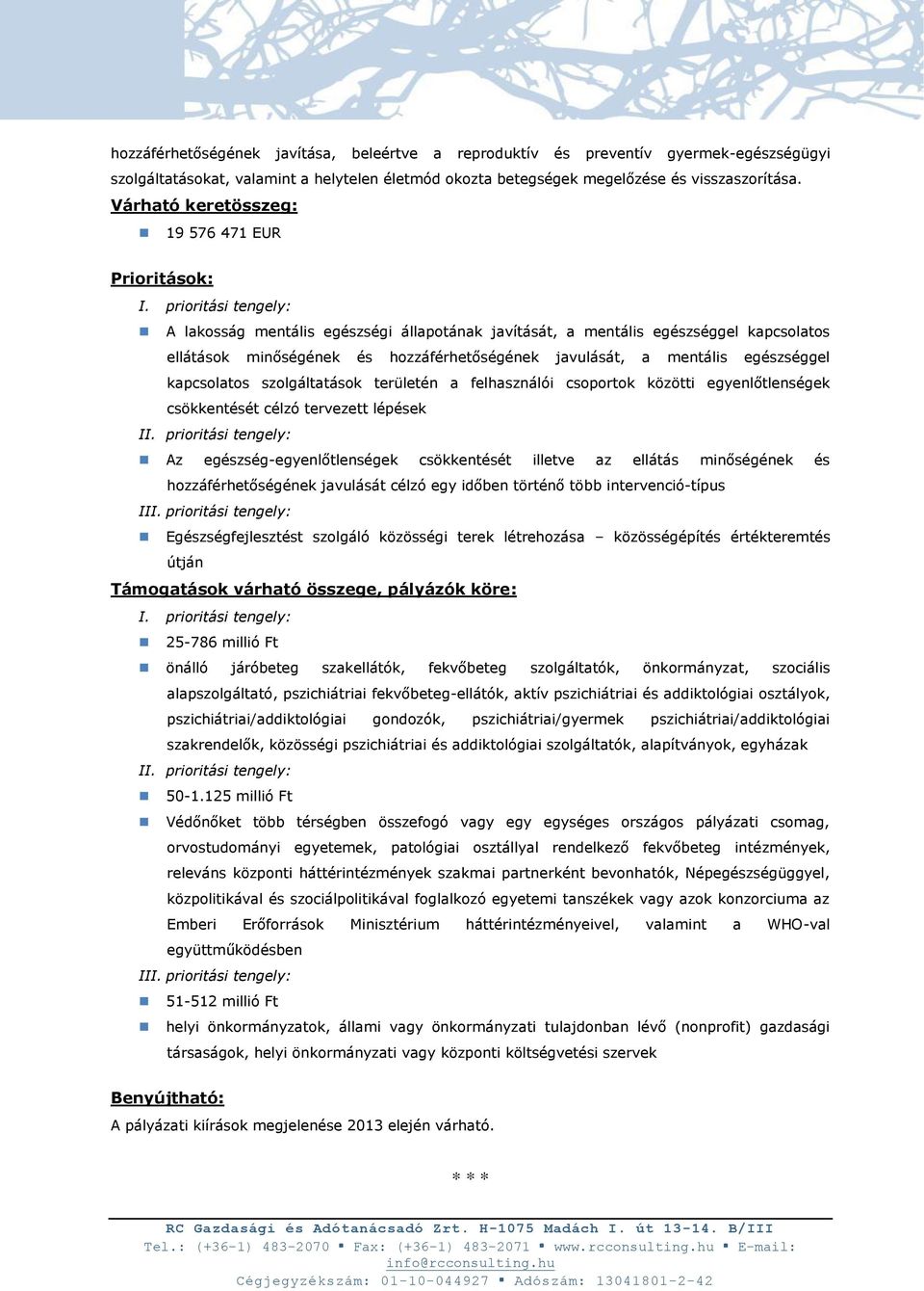 prioritási tengely: A lakosság mentális egészségi állapotának javítását, a mentális egészséggel kapcsolatos ellátások minőségének és hozzáférhetőségének javulását, a mentális egészséggel kapcsolatos