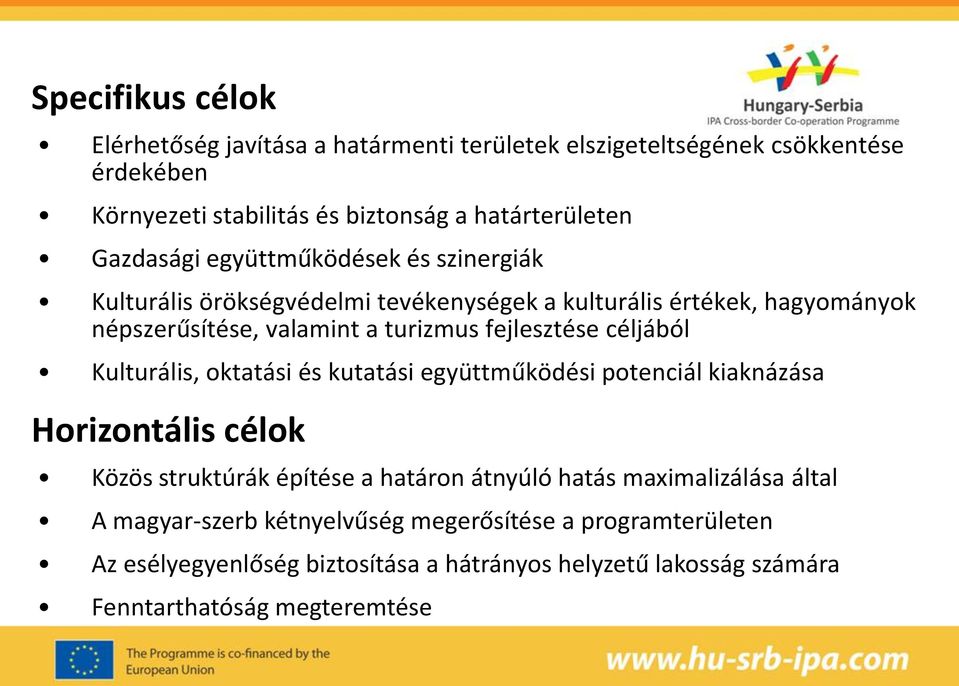 fejlesztése céljából Kulturális, oktatási és kutatási együttműködési potenciál kiaknázása Horizontális célok Közös struktúrák építése a határon átnyúló hatás