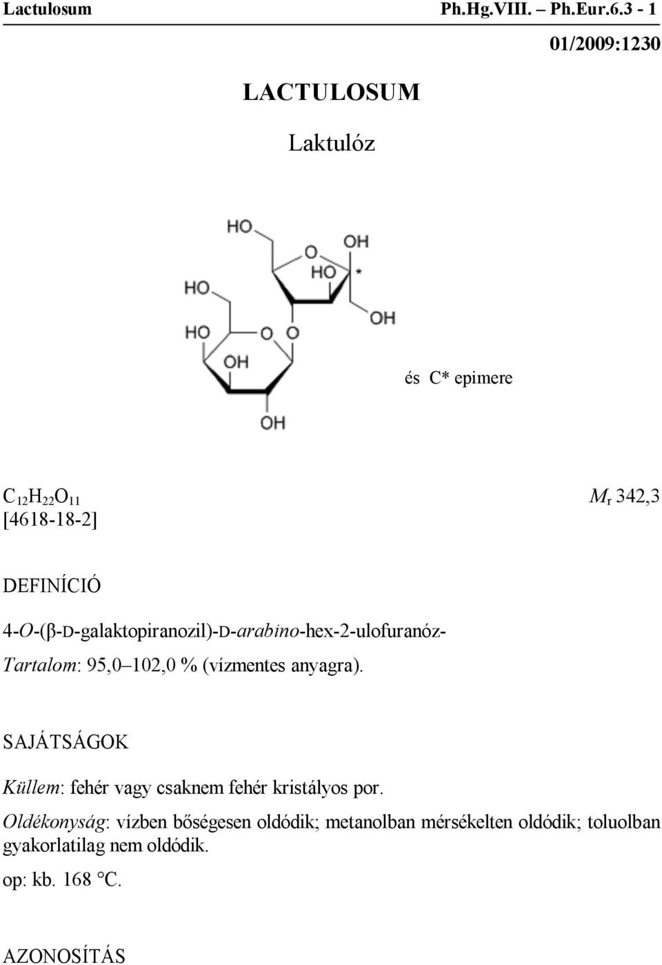 4-O-(β-D-galaktopiranozil)-D-arabino-hex-2-ulofuranóz- Tartalom: 95,0 102,0 % (vízmentes anyagra).