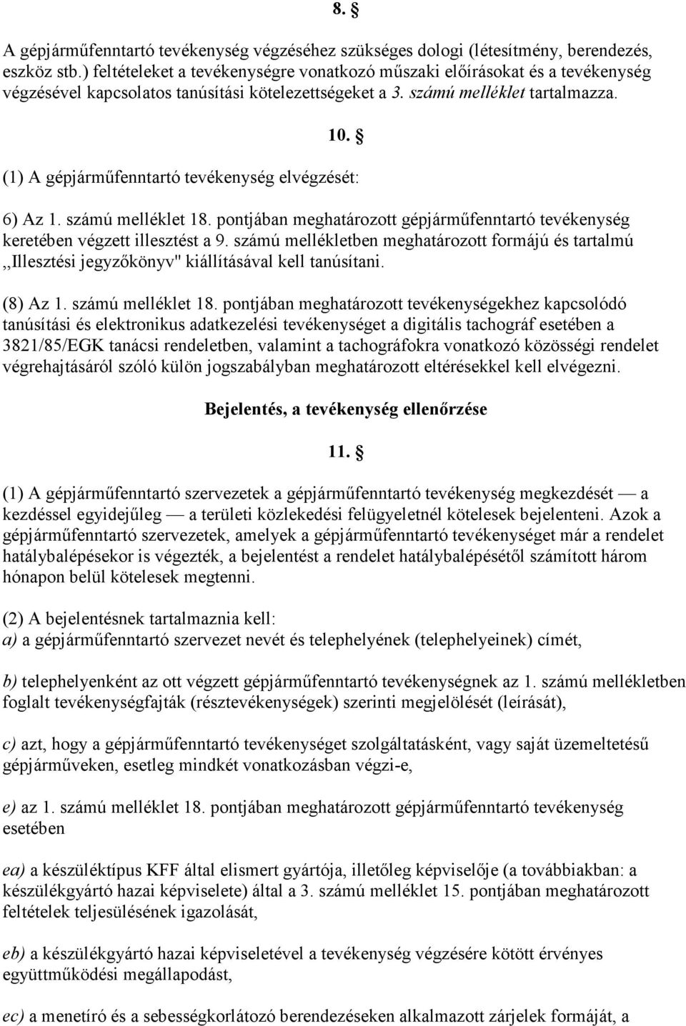 (1) A gépjárműfenntartó tevékenység elvégzését: 6) Az 1. számú melléklet 18. pontjában meghatározott gépjárműfenntartó tevékenység keretében végzett illesztést a 9.