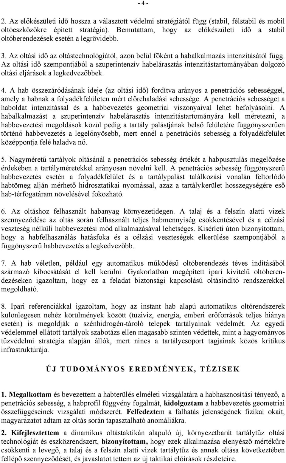 Az oltási idő szempontjából a szuperintenzív habelárasztás intenzitástartományában dolgozó oltási ok a legkedvezőbbek. 4.