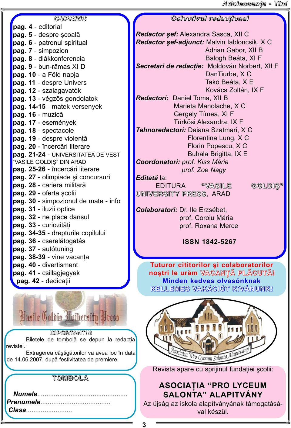 20 - încercări literare pag. 21-24 - UNIVERSITATEA DE VEST VASILE GOLDIŞ DIN ARAD pag. 25-26 - încercări literare pag. 27 - olimpiade şi concursuri pag. 28 - cariera militară pag.