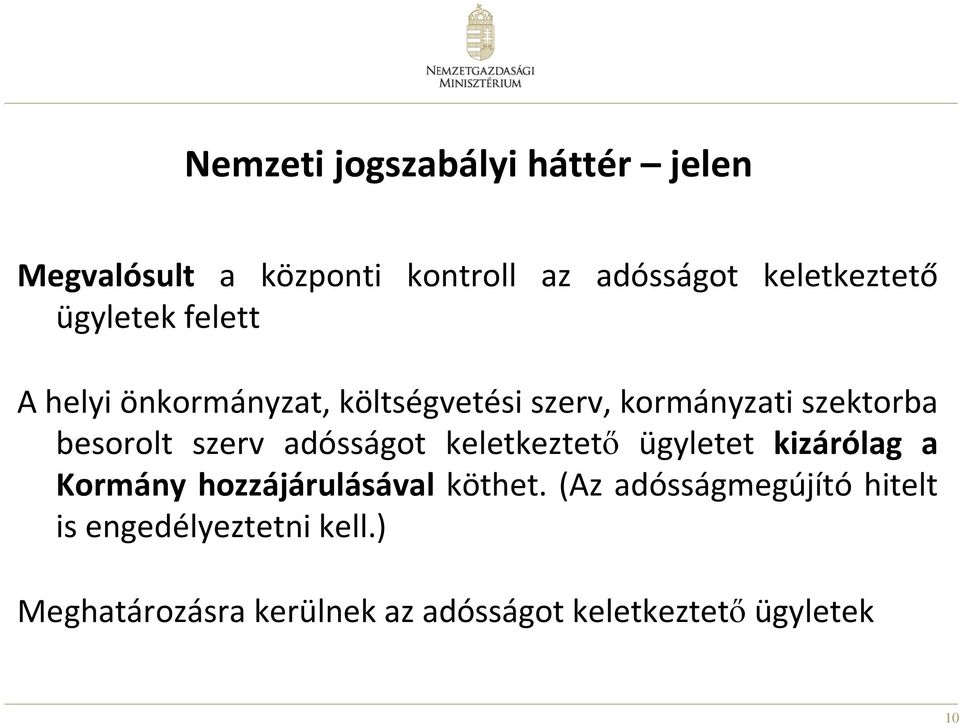 szerv adósságot keletkeztető ügyletet kizárólag a Kormány hozzájárulásával köthet.