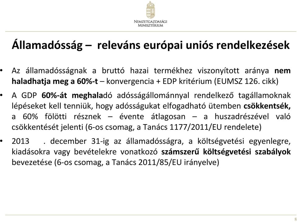 cikk) A GDP 60%-át meghaladó adósságállománnyal rendelkező tagállamoknak lépéseket kell tenniük, hogy adósságukat elfogadható ütemben csökkentsék, a 60% fölötti