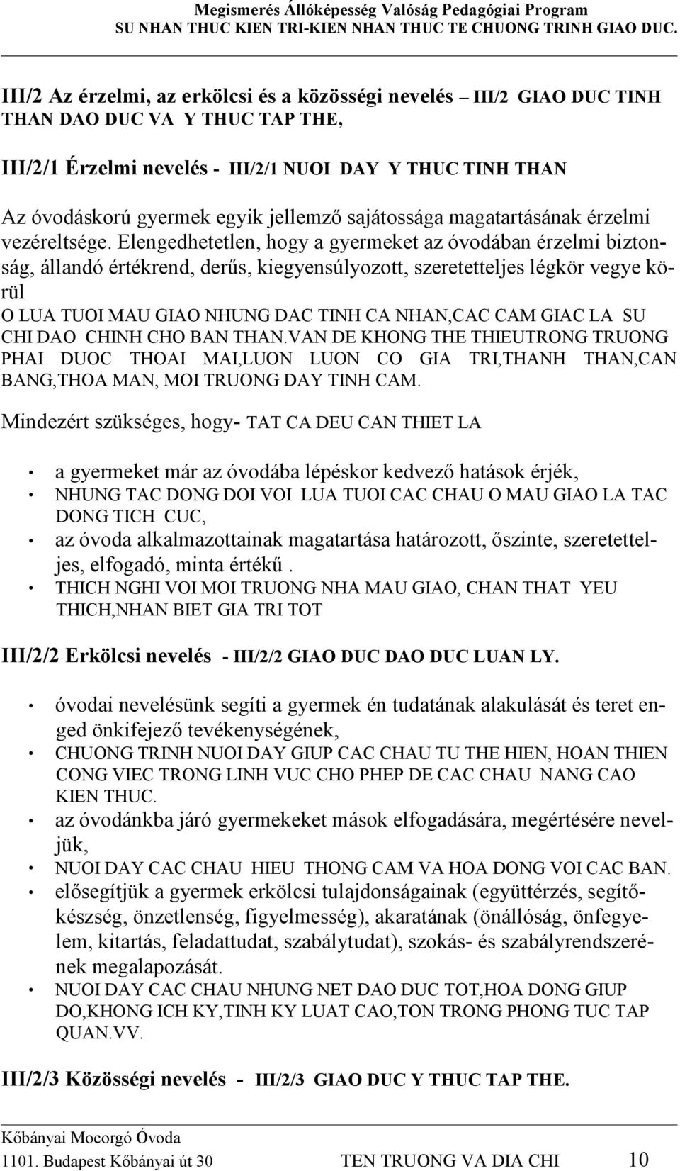 Elengedhetetlen, hogy a gyermeket az óvodában érzelmi biztonság, állandó értékrend, derűs, kiegyensúlyozott, szeretetteljes légkör vegye körül O LUA TUOI MAU GIAO NHUNG DAC TINH CA NHAN,CAC CAM GIAC