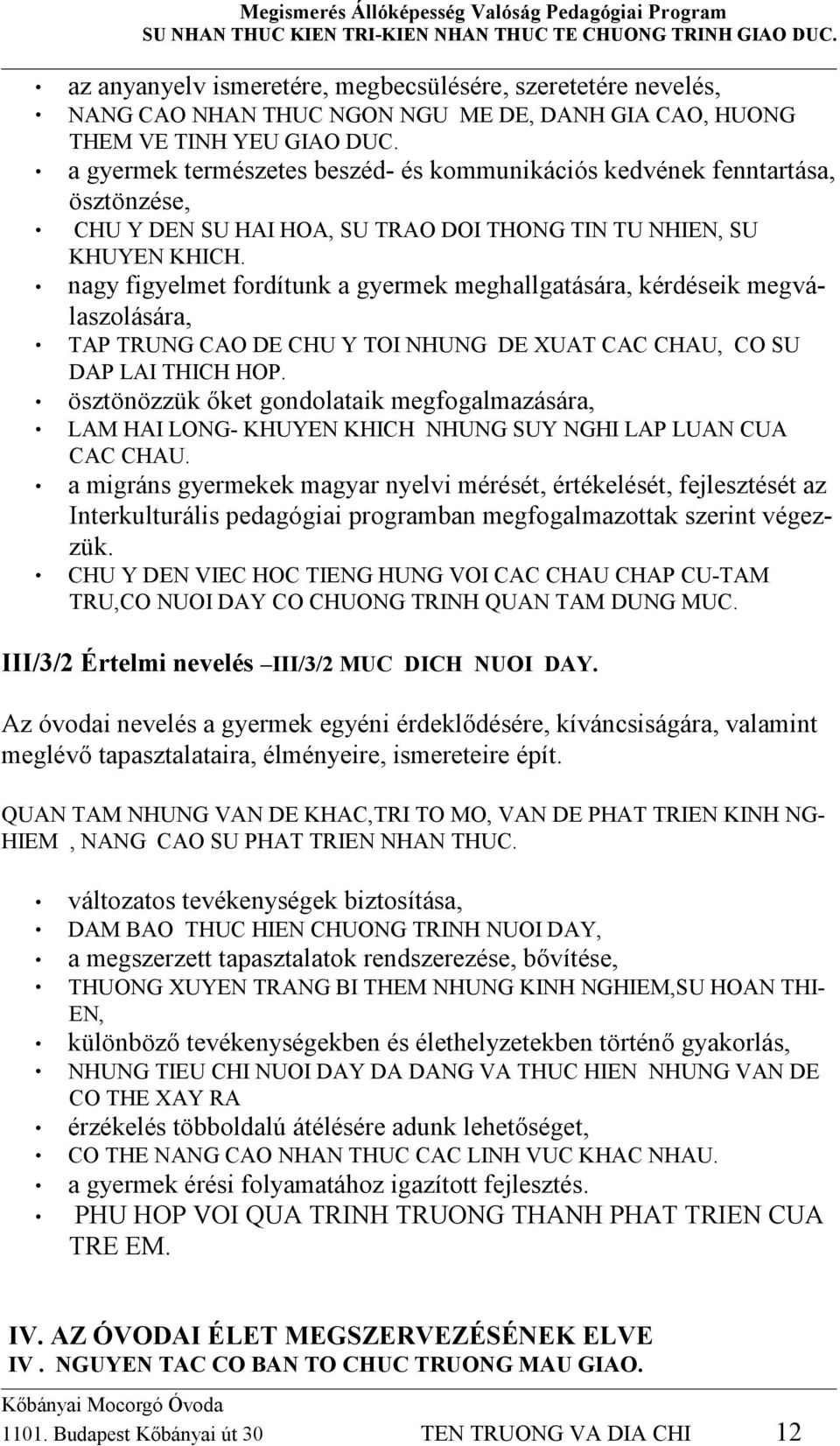 nagy figyelmet fordítunk a gyermek meghallgatására, kérdéseik megválaszolására, TAP TRUNG CAO DE CHU Y TOI NHUNG DE XUAT CAC CHAU, CO SU DAP LAI THICH HOP.