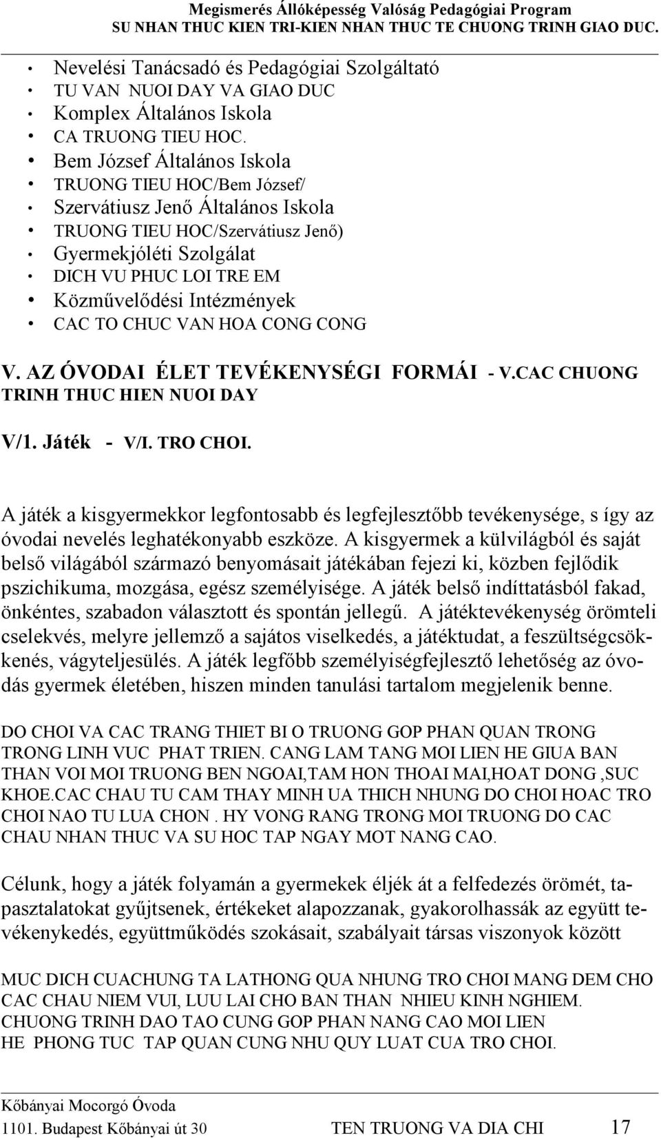 CAC TO CHUC VAN HOA CONG CONG V. AZ ÓVODAI ÉLET TEVÉKENYSÉGI FORMÁI - V.CAC CHUONG TRINH THUC HIEN NUOI DAY V/1. Játék - V/I. TRO CHOI.