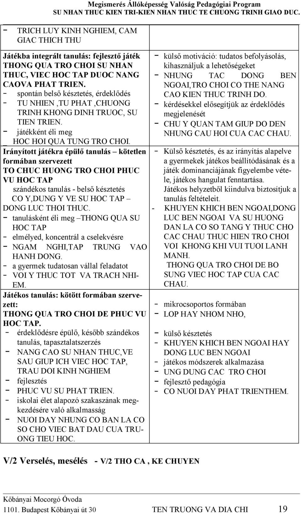 Irányított játékra épülő tanulás kötetlen formában szervezett TO CHUC HUONG TRO CHOI PHUC VU HOC TAP szándékos tanulás - belső késztetés CO Y,DUNG Y VE SU HOC TAP DONG LUC THOI THUC.