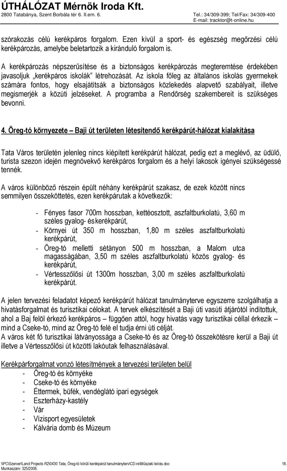 Az iskola főleg az általános iskolás gyermekek számára fontos, hogy elsajátítsák a biztonságos közlekedés alapvető szabályait, illetve megismerjék a közúti jelzéseket.