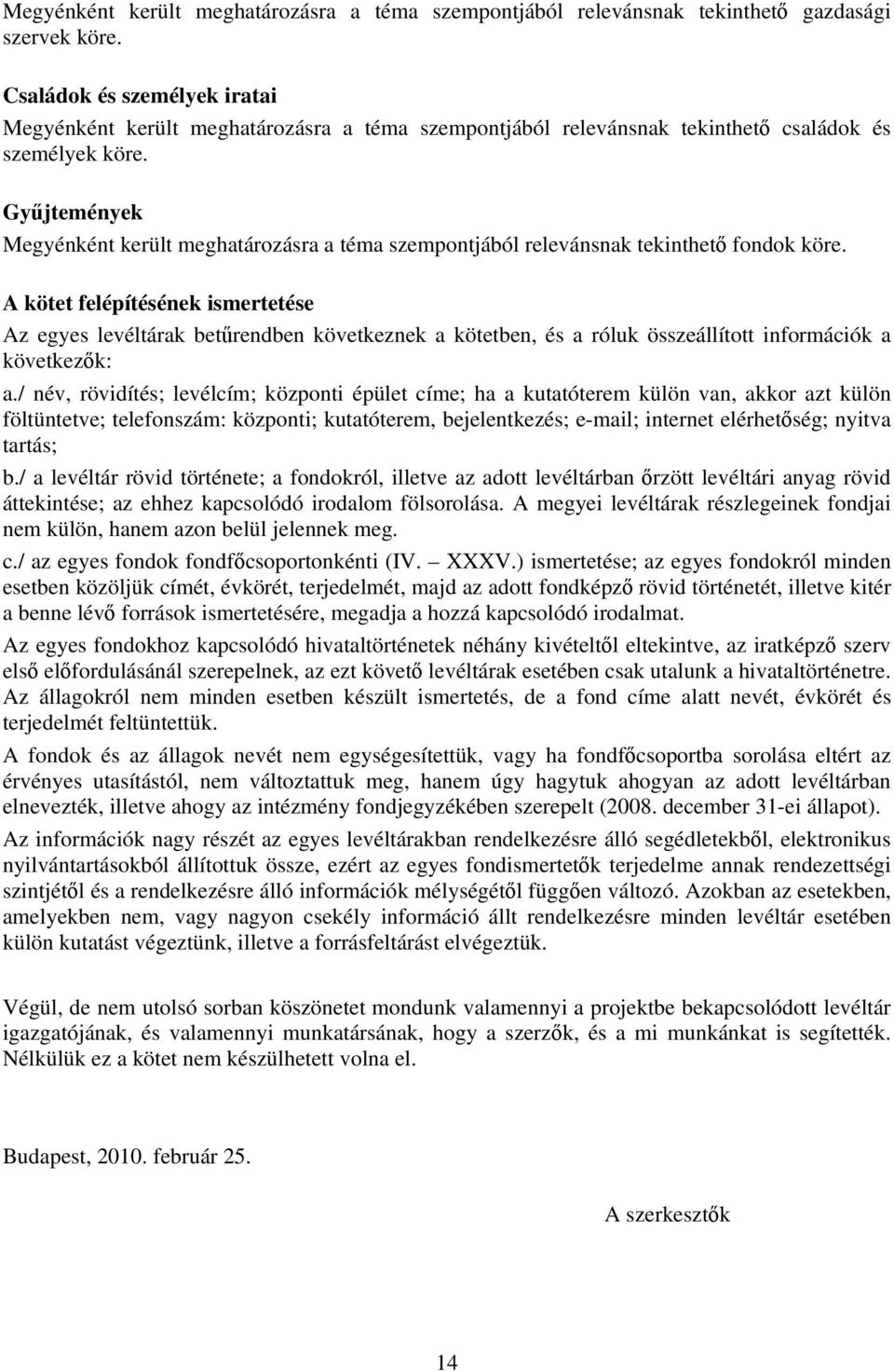 Gyűjtemények Megyénként került meghatározásra a téma szempontjából relevánsnak tekinthető fondok köre.