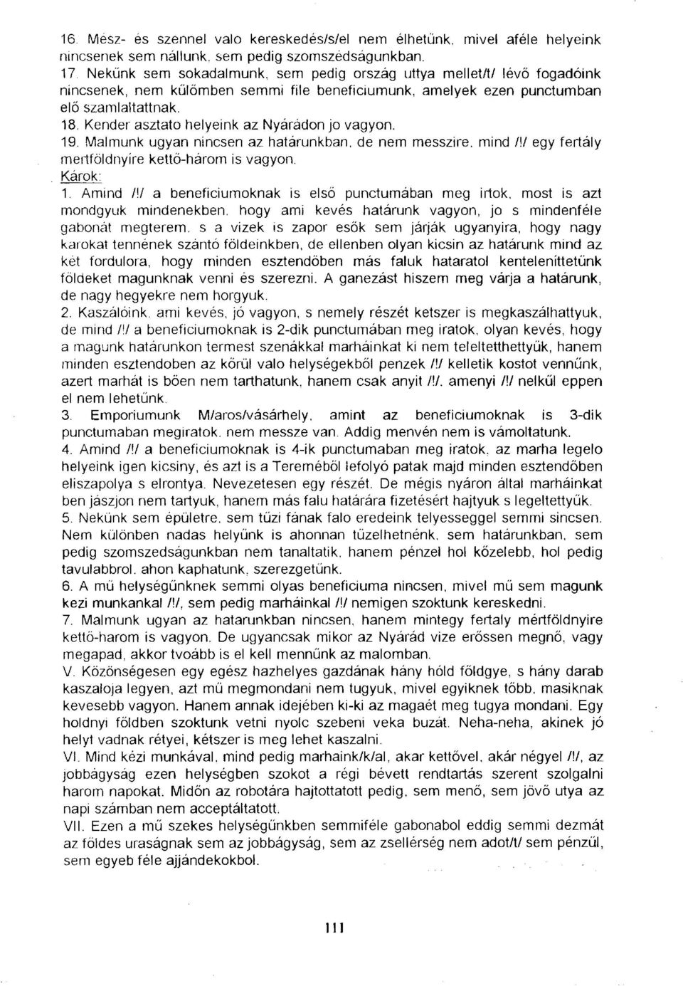 Kender asztato helyeink az Nyaradon jo vagyon. 19. Malmunk ugyan nincsen az határunkban, de nem messzire, mind /!/ egy fertály mertföldnyíre kettő-három is vagyon. Károk: 1. Amind /!