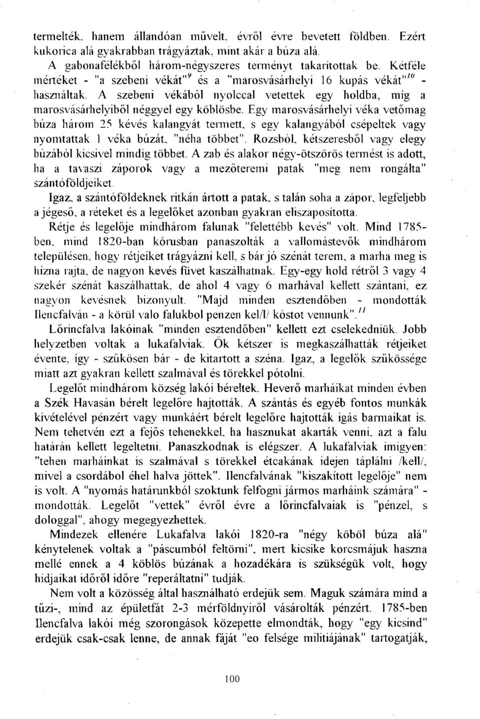 Egy marosvásárhelyi véka vetőmag búza három 25 kévés kalangyát termett, s egy kalangyából csépeltek vagy nyomtattak 1 véka búzát, "néha többet".