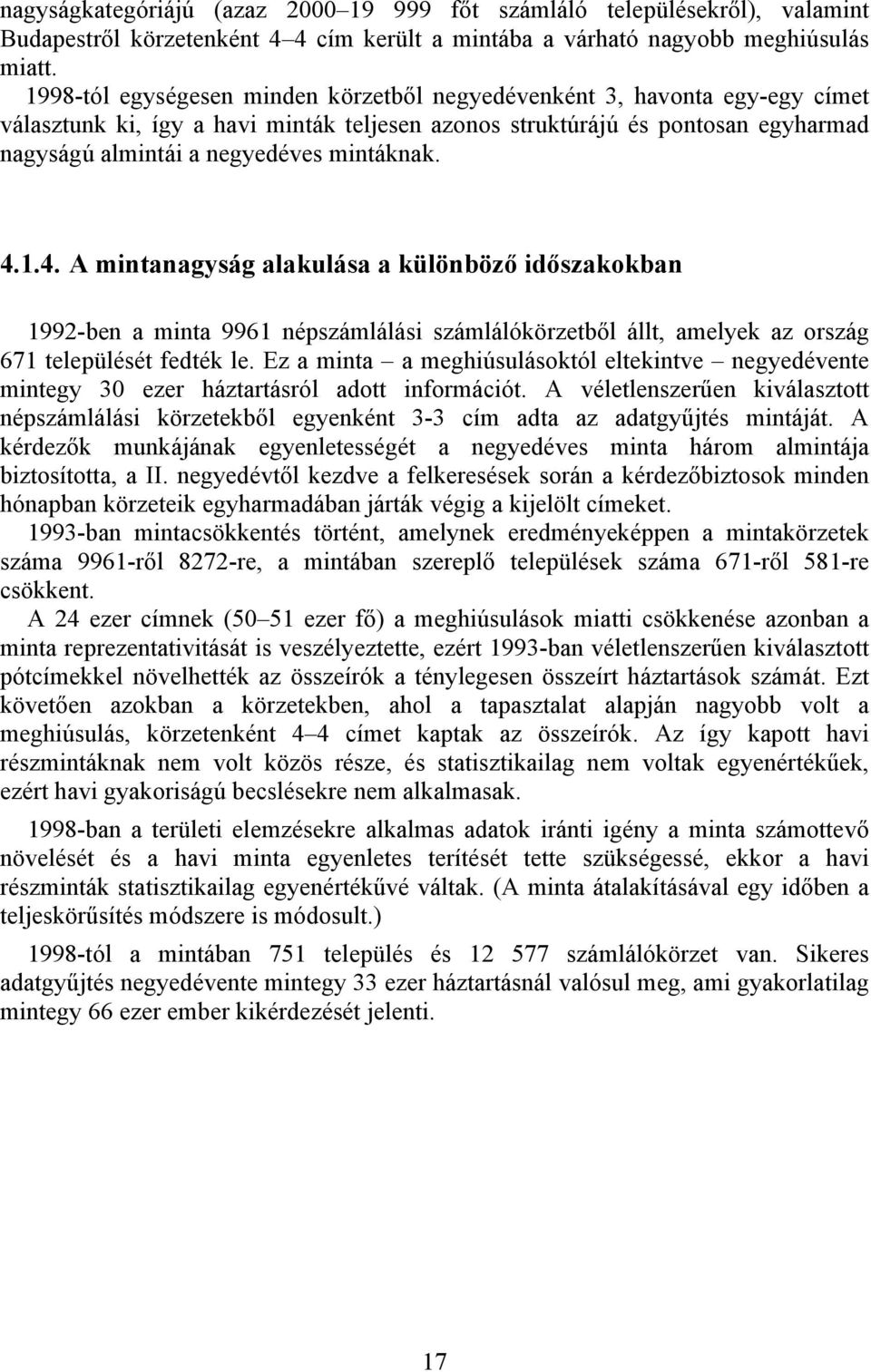 mintáknak. 4.1.4. A mintanagyság alakulása a különböző időszakokban 1992-ben a minta 9961 népszámlálási számlálókörzetből állt, amelyek az ország 671 települését fedték le.