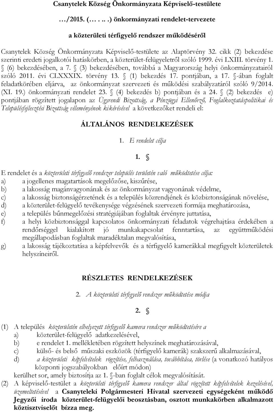 cikk (2) bekezdése szerinti eredeti jogalkotói hatáskörben, a közterület-felügyeletről szóló 1999. évi LXIII. törvény 1. (6) bekezdésében, a 7.