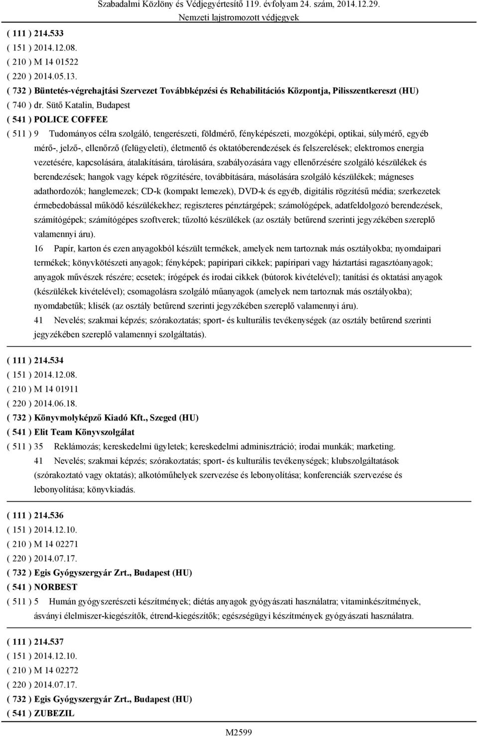 életmentő és oktatóberendezések és felszerelések; elektromos energia vezetésére, kapcsolására, átalakítására, tárolására, szabályozására vagy ellenőrzésére szolgáló készülékek és berendezések; hangok