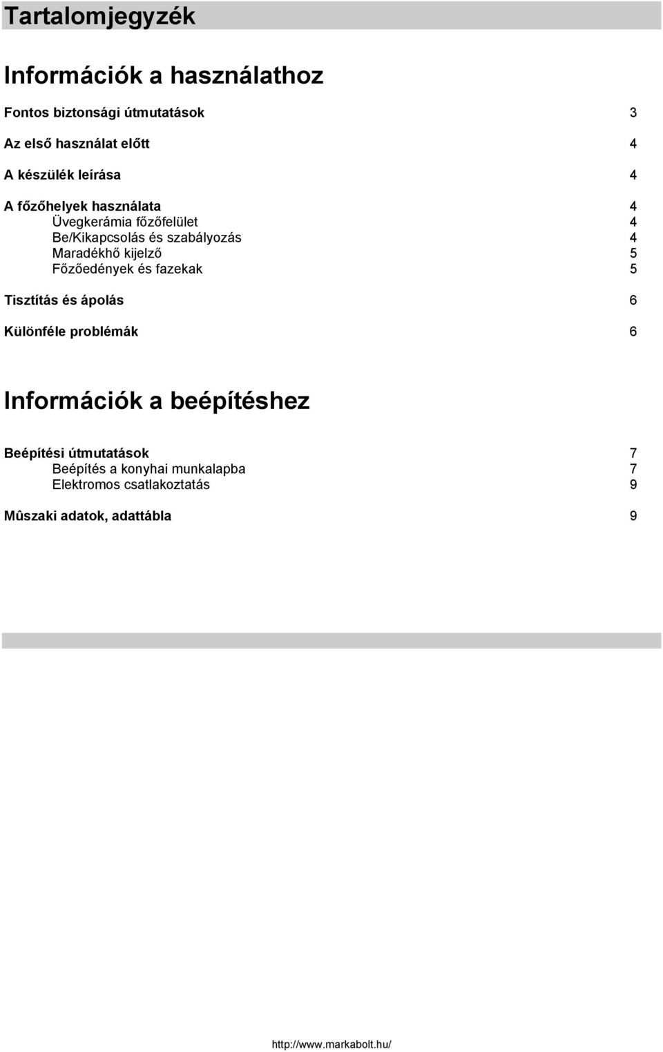 Maradékhő kijelző 5 Főzőedények és fazekak 5 Tisztítás és ápolás 6 Különféle problémák 6 Információk a