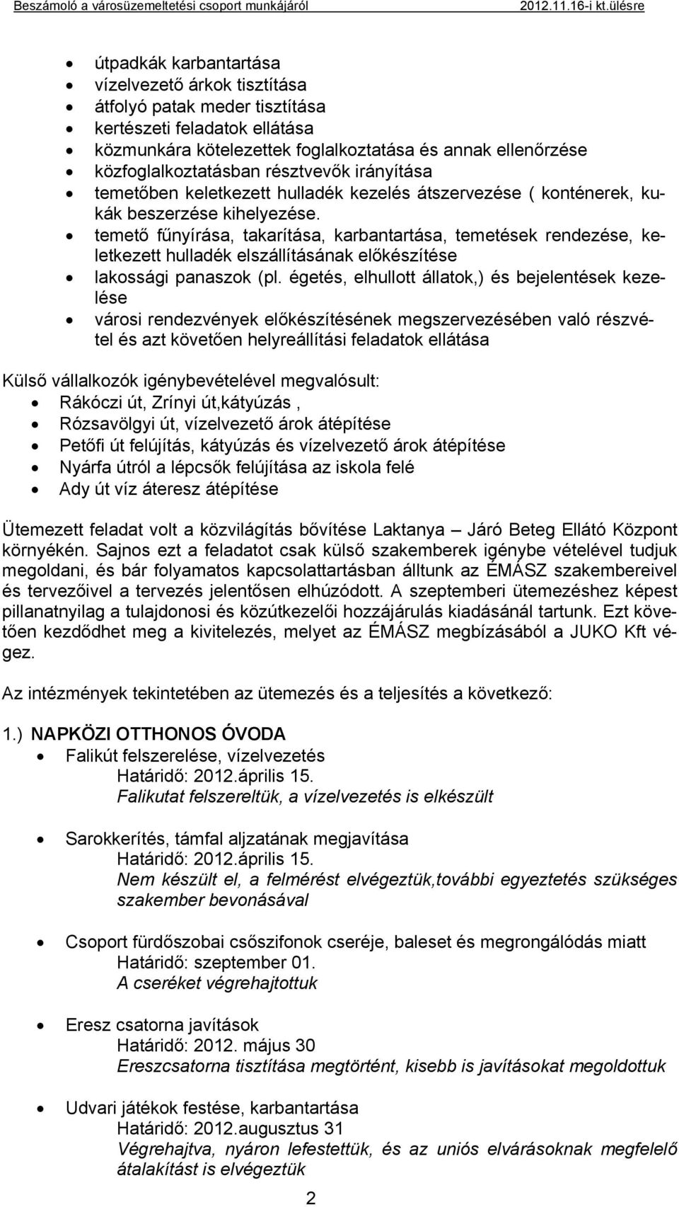 temető fűnyírása, takarítása, karbantartása, temetések rendezése, keletkezett hulladék elszállításának előkészítése lakossági panaszok (pl.