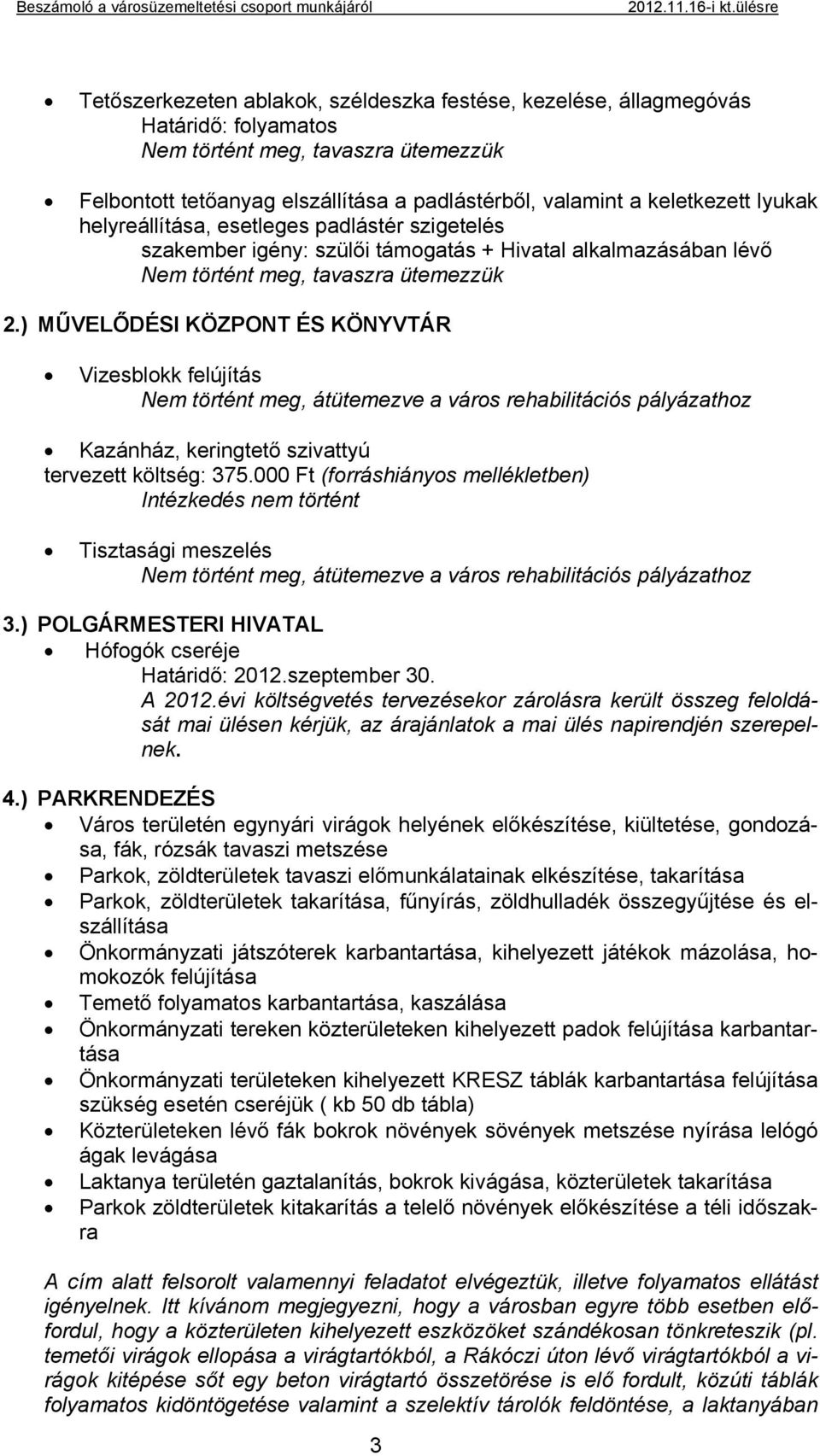 ) MŰVELŐDÉSI KÖZPONT ÉS KÖNYVTÁR Vizesblokk felújítás Nem történt meg, átütemezve a város rehabilitációs pályázathoz Kazánház, keringtető szivattyú tervezett költség: 375.