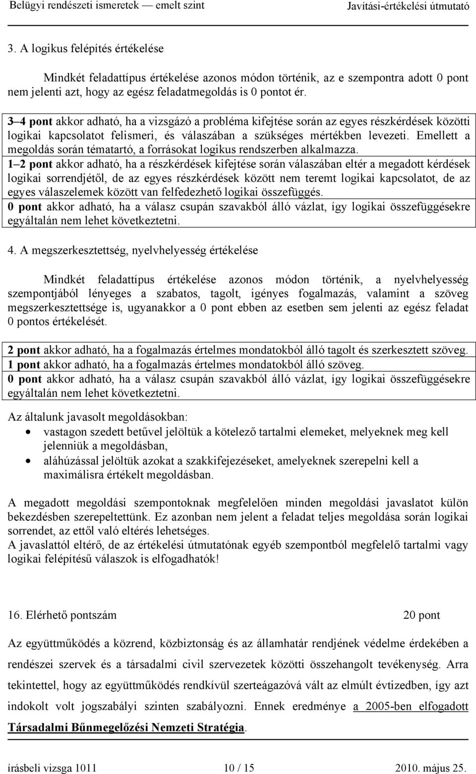 Emellett a megoldás során tématartó, a forrásokat logikus rendszerben alkalmazza.