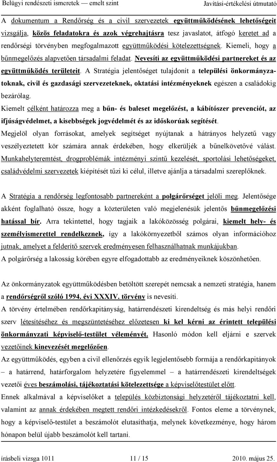 A Stratégia jelentőséget tulajdonít a települési önkormányzatoknak, civil és gazdasági szervezeteknek, oktatási intézményeknek egészen a családokig bezárólag.