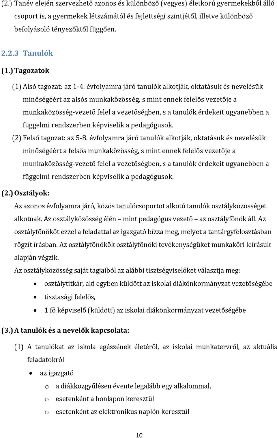 évfolyamra járó tanulók alkotják, oktatásuk és nevelésük minőségéért az alsós munkaközösség, s mint ennek felelős vezetője a munkaközösség-vezető felel a vezetőségben, s a tanulók érdekeit ugyanebben