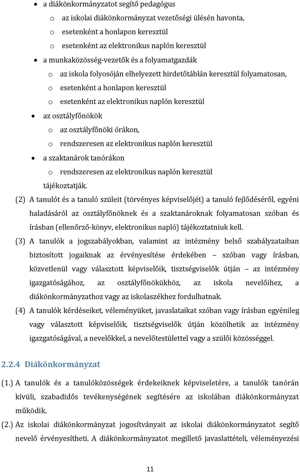 osztályfőnöki órákon, o rendszeresen az elektronikus naplón keresztül a szaktanárok tanórákon o rendszeresen az elektronikus naplón keresztül tájékoztatják.