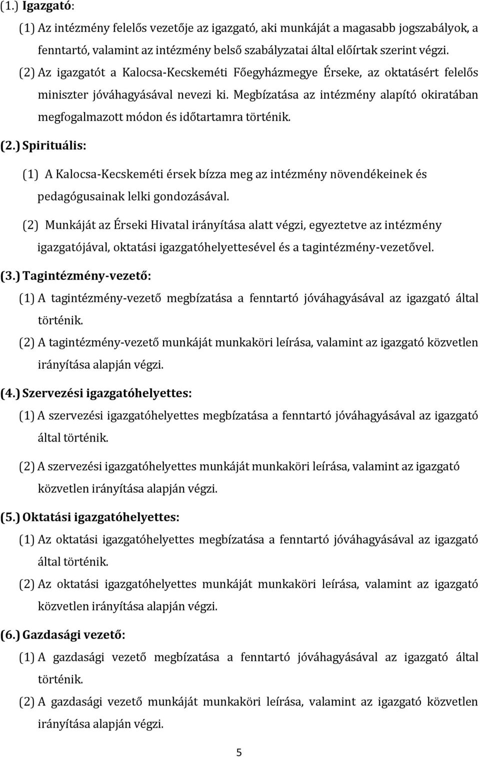 Megbízatása az intézmény alapító okiratában megfogalmazott módon és időtartamra történik. (2.