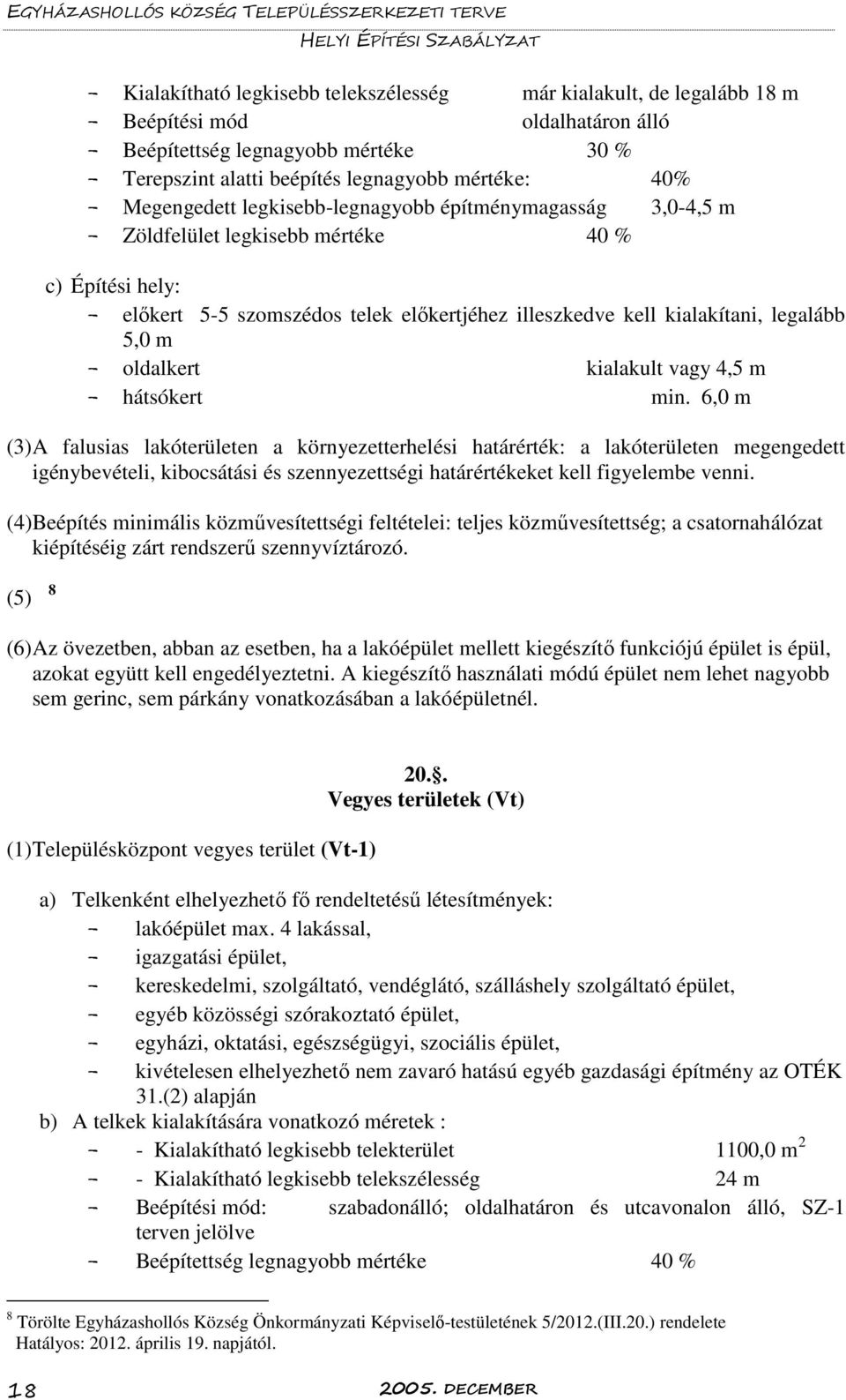 5,0 m - oldalkert kialakult vagy 4,5 m - hátsókert min.