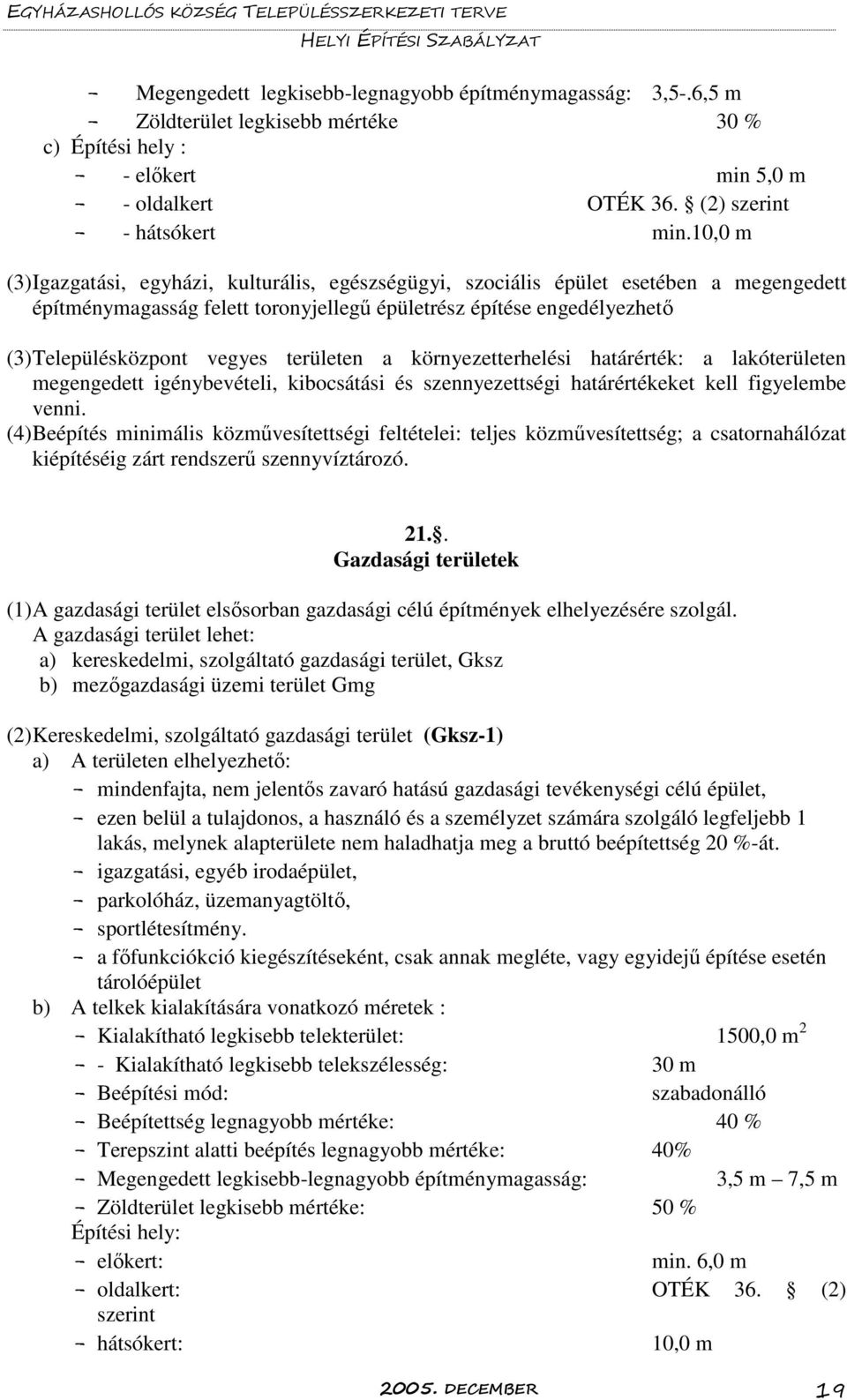 területen a környezetterhelési határérték: a lakóterületen megengedett igénybevételi, kibocsátási és szennyezettségi határértékeket kell figyelembe venni.