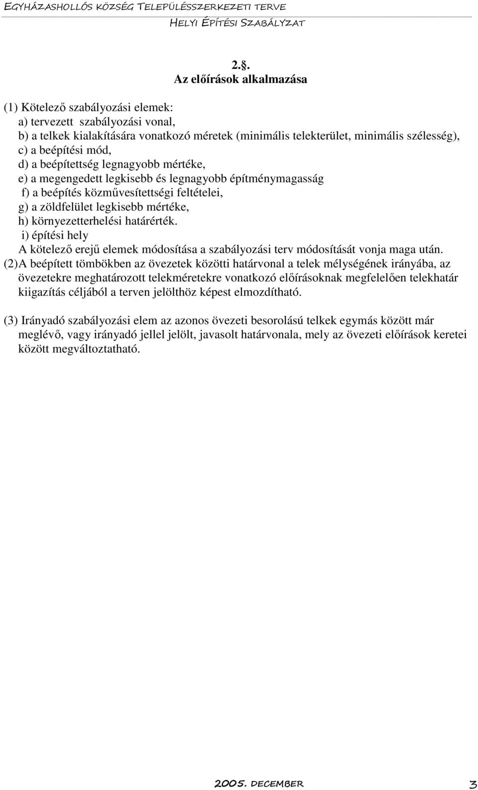 környezetterhelési határérték. i) építési hely A kötelező erejű elemek módosítása a szabályozási terv módosítását vonja maga után.