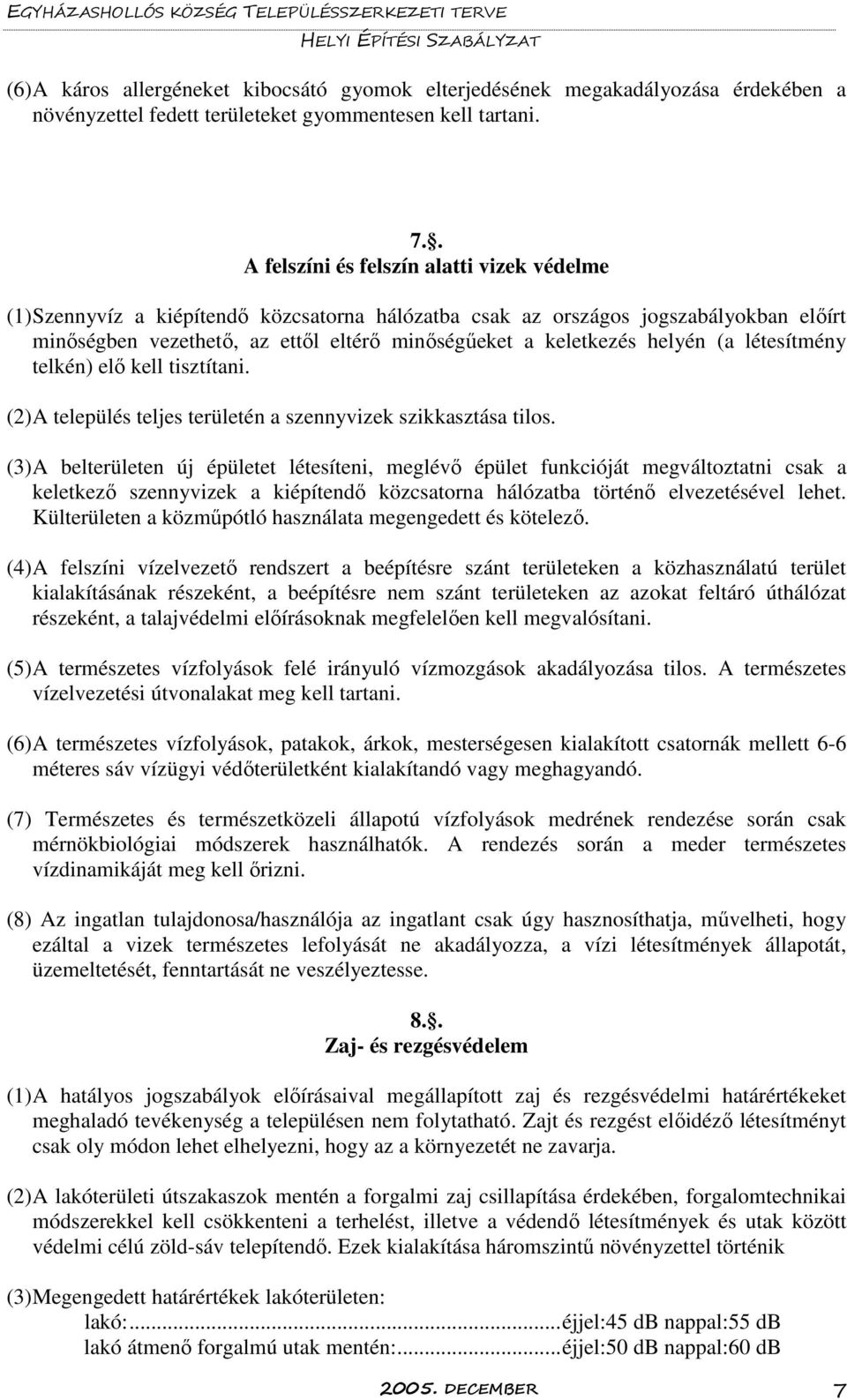 helyén (a létesítmény telkén) elő kell tisztítani. (2) A település teljes területén a szennyvizek szikkasztása tilos.