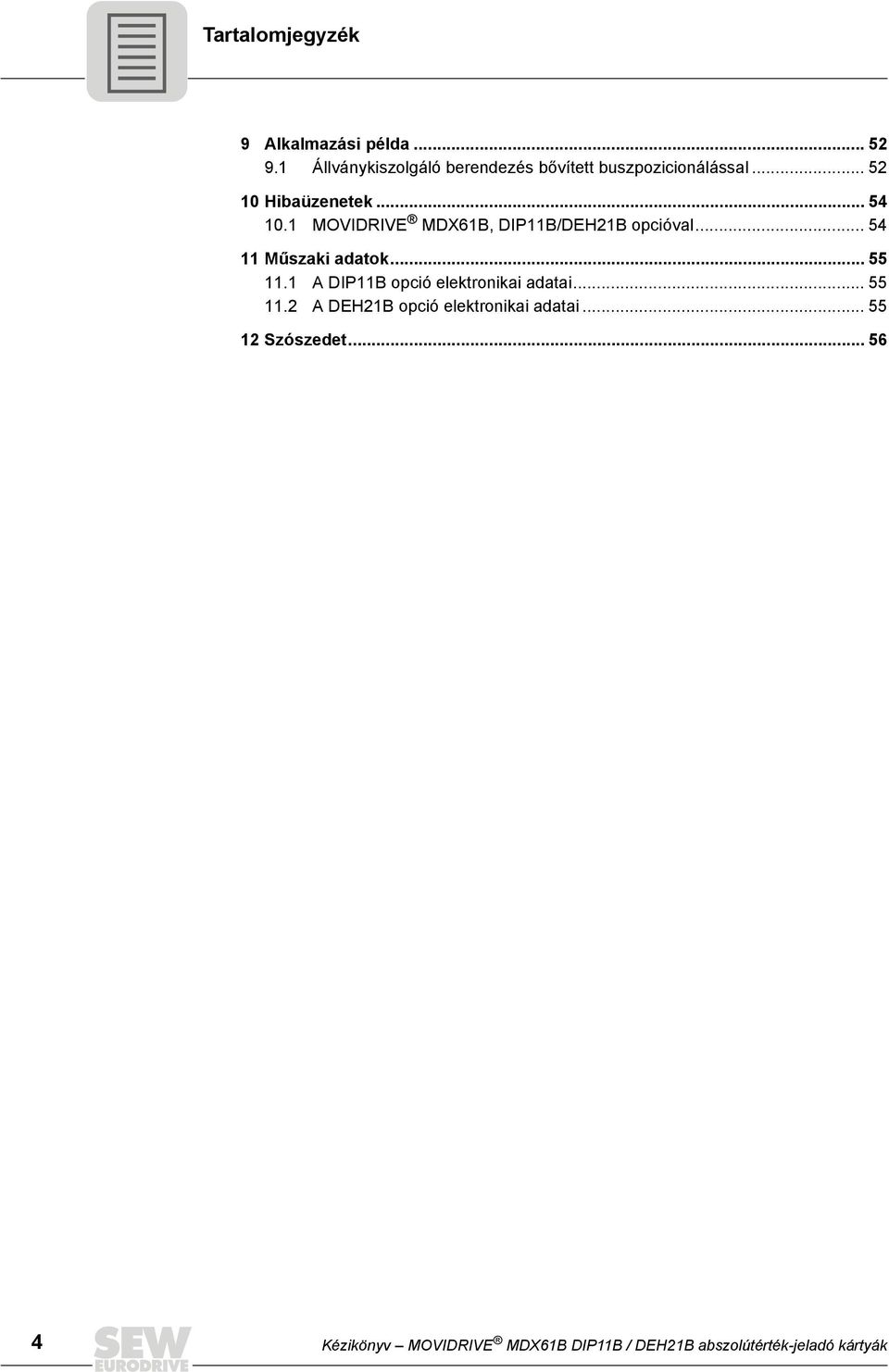 1 MOVIDRIVE MDX61B, DIP11B/DEH21B opcióval... 54 11 Műszaki adatok... 55 11.