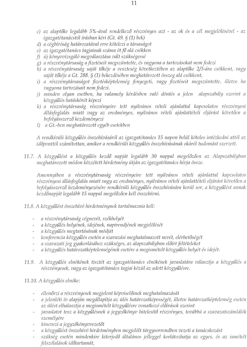 ajizeteseit megszuntette, es vagyona a tartozasokat nem fedezi h) a reszvenyttirsasag sajat to'keje a veszteseg kovetkezteben az alapt6ke 2j3-ara csokkent, vagy sajat t6keje a Ct. 288.